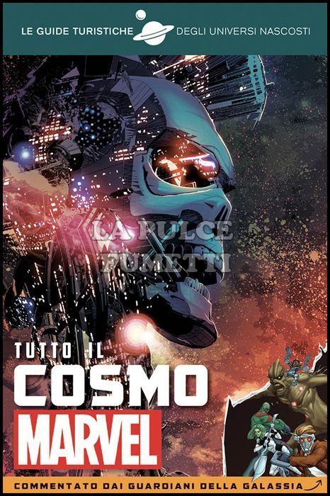 LE GUIDE TURISTICHE DEGLI UNIVERSI NASCOSTI: TUTTO IL COSMO MARVEL - CON GLI APPUNTI DEI GUARDIANI DELLA GALASSIA